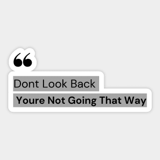 Don't Look Back You're Not Going That Way - Motivation quote Sticker